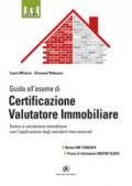 Guida all'esame di certificazione valutatore immobiliare. Norma UNI 11558:2014 e prassi di riferimento UNI/PdR 19:2016