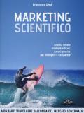 Marketing scientifico. Analisi mirate, strategie efficaci, azioni precise per emergere e competere