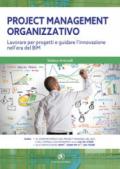 Project management organizzativo. Lavorare per progetti e guidare l'innovazione nell'era del BIM