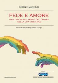 Fede e amore. Meditazioni sul senso dell'amare nella vita cristiana