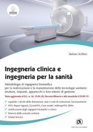 Ingegneria clinica e ingegneria per la sanità. Metodologie di ingegneria biomedica per la realizzazione e la manutenzione delle tecnologie sanitarie: strutture, impianti, apparecchi e loro sistemi di gestione