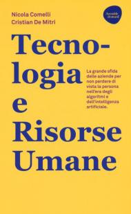 Tecnologia e risorse umane. La grande sfida delle aziende per non perdere di vista la persona nell'era degli algoritmi e dell'intelligenza artificiale