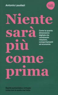 Niente sarà più come prima. Come la quarta dimensione digitale sta cambiando relazioni, comportamenti ed economie