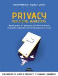 Privacy per digital marketers. Manuale pratico per web agency e freelance finalizzato al completo adeguamento alla normativa privacy in vigore