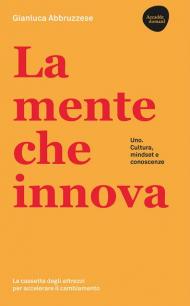 La mente che innova. Uno. Cultura, mindset e conoscenze