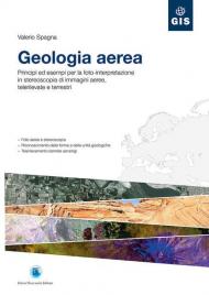 Geologia aerea. Principi ed esempi per la foto-interpretazione in stereoscopia di immagini aeree, telerilevate e terrestri