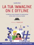 La tua immagine on e offline. La bellezza come strumento di comunicazione nell'era della rivoluzione digitale, trasforma anche le tue imperfezioni in punti di forza