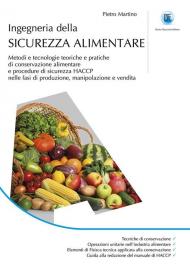 Ingegneria della sicurezza alimentare. Metodi e tecnologie teoriche e pratiche di conservazione alimentare e procedure di sicurezza HACCP nelle fasi di produzione, manipolazione e vendita