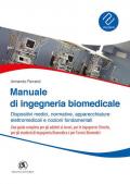 Manuale ingegneria biomedicale. Dispositivi medici, normative, apparecchiature elettromedicali e nozioni fondamentali