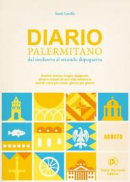 Diario palermitano. Dal medioevo al secondo dopoguerra. Uomini, donne, luoghi, leggende, sfarzi e misteri di una città millenaria. Vol. 8: Agosto.