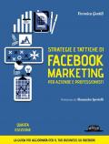 Strategie e tattiche di Facebook marketing per aziende e professionisti. Dalla A alla Z tutto quello che devi sapere su FB come risorsa di business