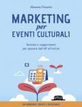 Marketing per eventi culturali. Tecniche e suggerimenti per passare dall'off all'online