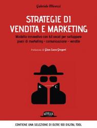 Strategie di vendita e marketing. Modello innovativo con kit excel per sviluppare piani di marketing, comunicazione, vendite