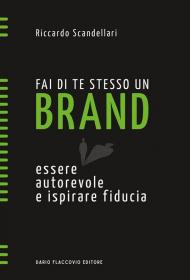 Fai di te stesso un brand. Essere autorevole e ispirare fiducia. Nuova ediz.