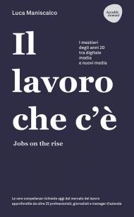 Il lavoro che c'è. Jobs on the rise, i mestieri degli anni 20 tra digitale, media e nuovi media