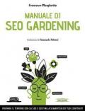 Manuale di SEO Gardening. Prepara il terreno con la SEO e coltiva la semantica dei tuoi contenuti