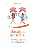 Burattini per scelta? Difenditi dalla manipolazione e riempi di significato la tua vita grazie alla consapevolezza