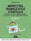 Marketing farmaceutico strategico. Supera le sfide del mercato globale con una gestione e comunicazione efficace