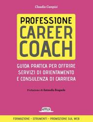 Professione career coach. Guida pratica per offrire servizi di orientamento e consulenza di carriera