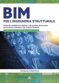 BIM per l'ingegneria strutturale. Guida alla modellazione digitale e alla gestione dei processi per le nuove costruzioni e per le opere esistenti