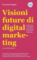 Visioni future di digital marketing. Percorso tra cambiamenti, nuove sfide e opportunità per capirne l'evoluzione