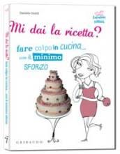 Mi dai la ricetta? Fare colpo in cucina con il minimo sforzo