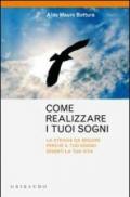 Come realizzare i sogni. La strada da seguire perché il tuo sogno diventi la tua vita