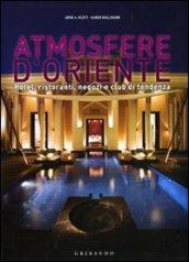 Atmosfere d'Oriente. Hotel, ristoranti, negozi e club di tendenza. Ediz. italiana, inglese, spagnola e portoghese