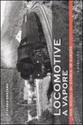 Locomotive a vapore. Due secoli di storia in Europa. Ediz. illustrata