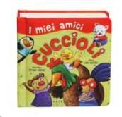 I miei amici cuccioli. Ediz. illustrata