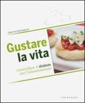 Gustare la vita. Controllare il diabete con l'alimentazione