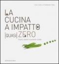 La cucina a impatto (quasi) zero. Scarti, avanzi e gustose ricette