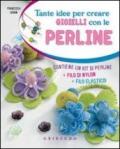 Tante idee per creare i gioielli con le perline. Ediz. illustrata. Con gadget