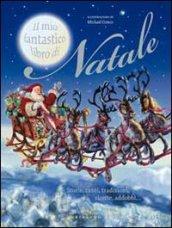 Il mio fantastico libro di Natale. Storie, canti, tradizioni, ricette, addobbi.... Ediz. illustrata