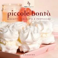 Piccole bontà. Biscotti, dolcetti e pasticcini