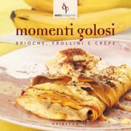 Momenti golosi. Brioche, frollini e crêpe