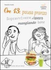 Ore 13: pausa pranzo! Sopravvivere al lavoro mangiando bene