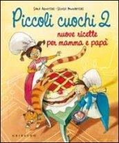 Piccoli cuochi 2. Nuove ricette per mamma e papà. Ediz. illustrata