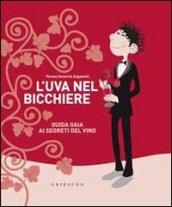 L'uva nel bicchiere. Guida gaia ai segreti del vino