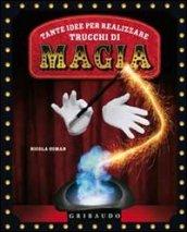 Tante idee per realizzare trucchi di magia. Ediz. illustrata. Con gadget