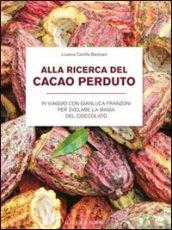 Alla ricerca del cacao perduto. In viaggio con Gianluca Franzoni per svelare la magia del cioccolato