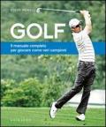 Golf. Il manuale completo per giocare come veri campioni