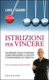 Istruzioni per vincere. Un grande coach ti insegna come migliorare la tua vita e raggiungere gli obiettivi