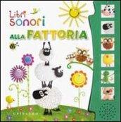 Alla fattoria. Libro sonoro. Ediz. illustrata