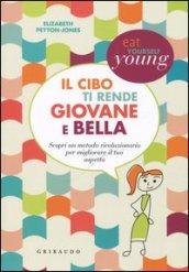 Il cibo ti rende giovane e bella. Scopri un metodo rivoluzionario per migliorare il tuo aspetto