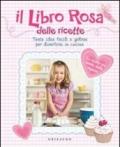 Libro rosa delle ricette. Tante idee facili e golose per divertirsi incucina