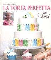 La torta perfetta di Toni. Ediz. illustrata