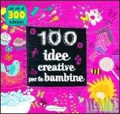 100 idee creative per le bambine. Ediz. illustrata