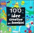 100 idee creative per i bambini. Ediz. illustrata