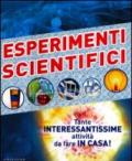 Esperimenti scientifici. Tante interessantissime attività da fare in casa! Ediz. illustrata